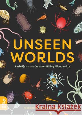 Unseen Worlds: Real-Life Microscopic Creatures Hiding All Around Us  9781999968014 What on Earth Books