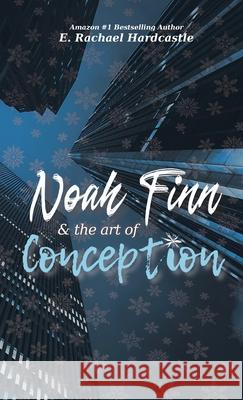 Noah Finn & the Art of Conception E. Rachael Hardcastle 9781999968861