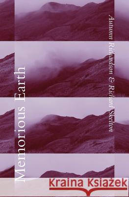 Memorious Earth: A Longitudinal Study Autumn Richardson Richard Skelton 9781999971847 Xylem Books