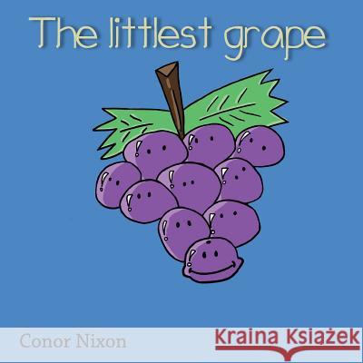 The littlest grape. Nixon, Conor 9781999975906