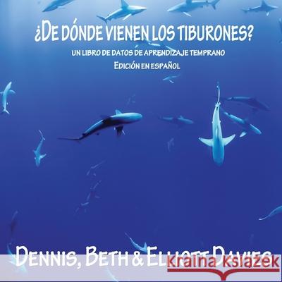 ¿De Dónde Vienen los Tiburones?: (un libro de datos de aprendizaje temprano) - Edición en Español Davies, Elliott 9781999978181