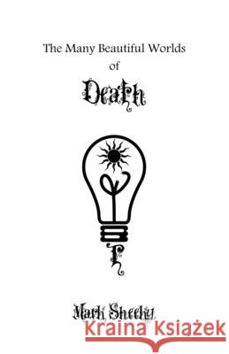 The Many Beautiful Worlds of Death Mark Sheeky 9781999980030