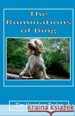 The Ruminations of Bing: Lines From My Forehead Tim Harnden-Taylor 9781999987183 Saron Publishing