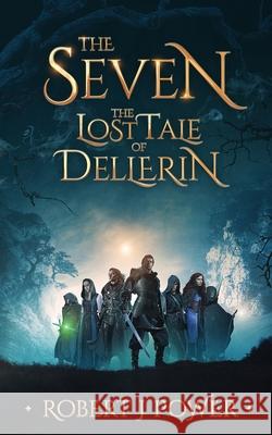 The Seven: The Lost Tale of Dellerin Robert J. Power 9781999999452 de Paor Press