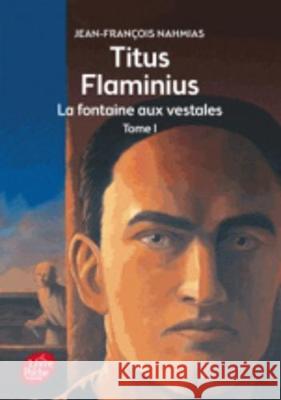 Titus Flaminius 1/La Fontaine Aux Vestales Jean-Francois Nahmias 9782010015618 Hachette