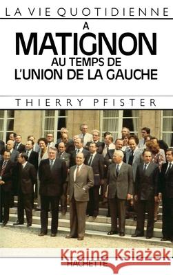 La Vie quotidienne ? Matignon au temps de l'Union de la Gauche Pfister-T 9782010108907