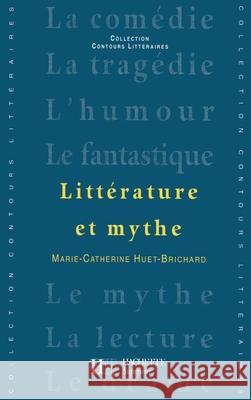 Litt?rature et mythe Huet-M C+brichard 9782010183157