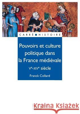 Pouvoirs et culture politique dans la France m?di?vale - Ve ? XVe si?cle Collard-F 9782011450906