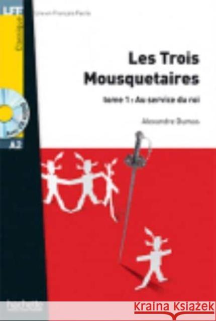 Les Trois Mousquetaires, T. 1 + CD Audio MP3 (A2): Les Trois Mousquetaires, Tome 1: Au Service Du Roi + CD Audio MP3 (A2) Alexandre Dumas   9782011557575 Hachette