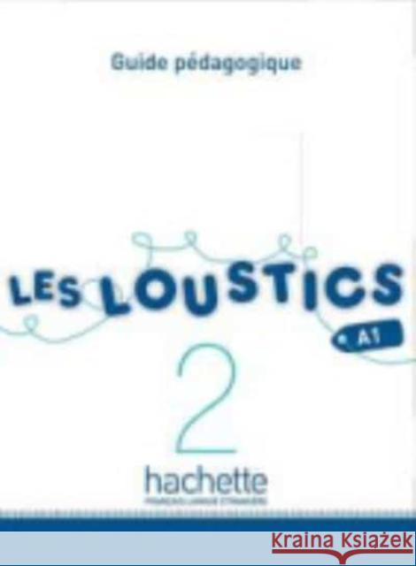 Les Loustics 2: Guide Pedagogique: Les Loustics 2: Guide Pedagogique Hugues Denisot Marianne Capouet Denisot 9782011559111 Hachette Fle