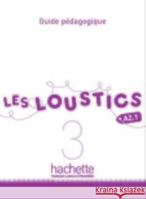 Les Loustics 3: Guide Pedagogique: Les Loustics 3: Guide Pedagogique Hugues Denisot Marianne Capouet Denisot 9782011559173 Hachette Fle