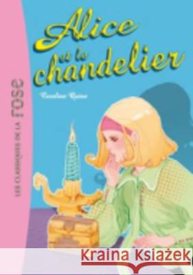 Alice ET Le Chandelier Caroline Quine 9782012011441