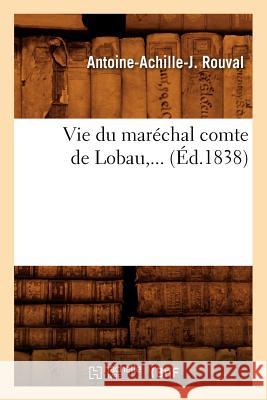 Vie Du Maréchal Comte de Lobau (Éd.1838) Rouval, Antoine-Achille-J 9782012776579 