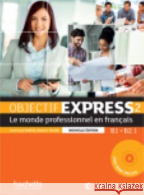 Objectif Express 2 - Le Monde Professionnel En Francais - Nouvelle Dition: Livre de L' L Ve + DVD-Rom: B1 - B2.1 (French Edition) , Anne-Lyse 9782014015751 Hachette