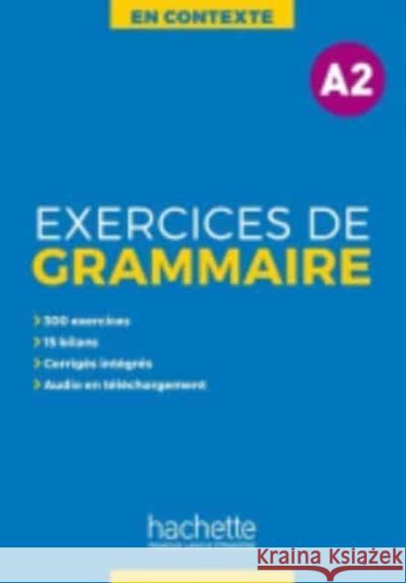 En Contexte Grammaire: Exercices de grammaire A2 Bernadette Bazelle-Shahmaei 9782014016338