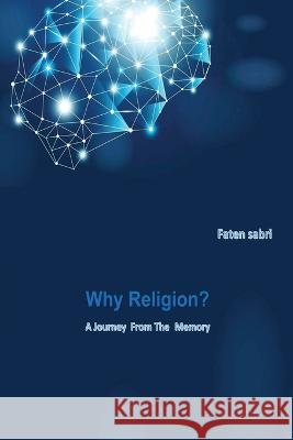 Why Religion? A Journey from the memory Faten Sabri   9782043965294 Maatia