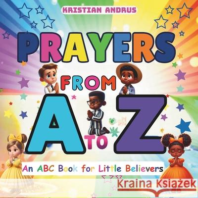 Prayers from A to Z: An ABC Prayer Book for Little Believers Kristian Andrus 9782052218800