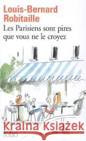 Les Parisiens sont pires que vous ne le croyez Robitaille, Louis-Bernard 9782070463114 Gallimard