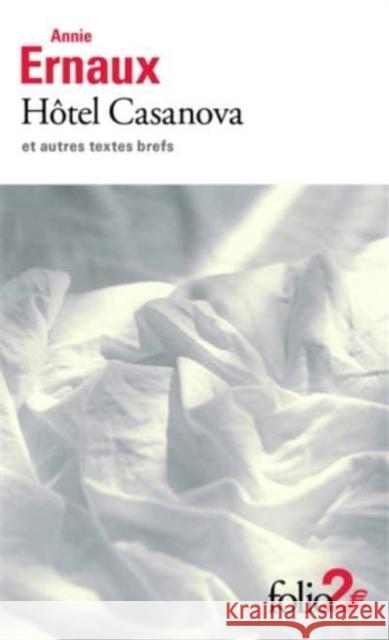 Hotel Casanova et autres textes brefs Annie Ernaux 9782072884412