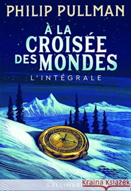 A la croisee des mondes: Integrale Philip Pullman 9782075091527 Gallimard