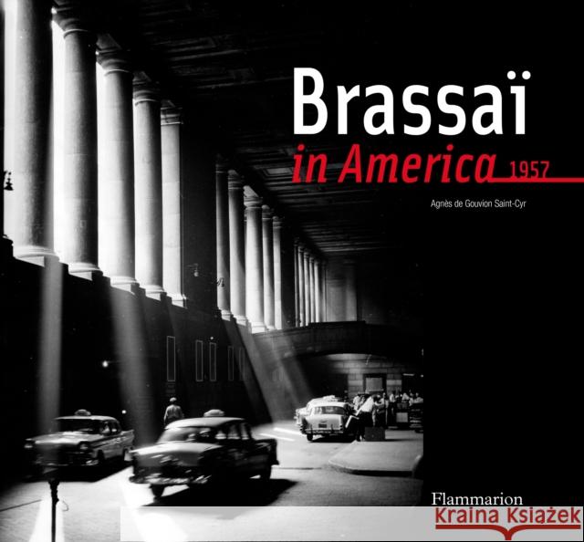 Brassai in America, 1957 Agnes DeGouvion 9782080200846 Editions Flammarion