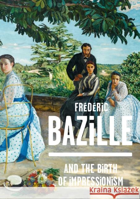 Frederic Bazille and the Birth of Impressionism Michel Hilaire 9782080202857 THAMES & HUDSON