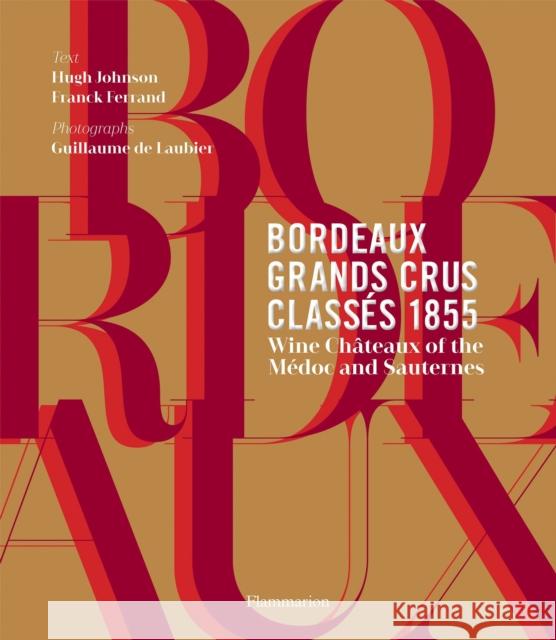 Bordeaux Grands Crus Classes 1855: Wine Chateau of the Medoc and Sauternes Franck Ferrand 9782080203250 Flammarion-Pere Castor