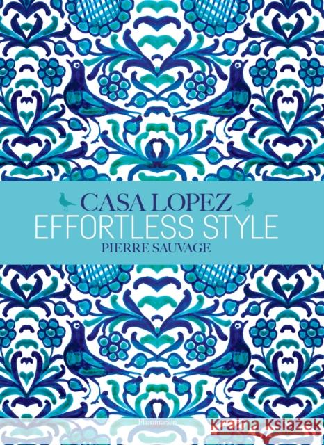 Effortless Style: Casa Lopez Pierre Sauvage Fabienne Reybaud Vincent Thibert 9782080203434