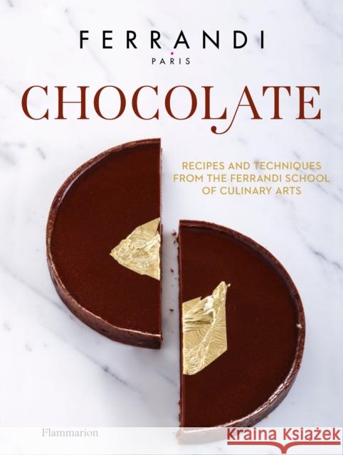 Chocolate: Recipes and Techniques from the Ferrandi School of Culinary Arts Ferrandi Paris 9782080204066 Editions Flammarion