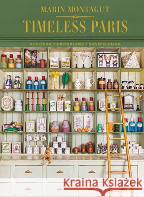 Timeless Paris: Ateliers • Emporiums • Savoir Faire  9782080206985 Editions Flammarion