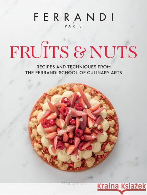 Fruits and Nuts: Recipes and Techniques from the Ferrandi School of Culinary Arts FERRANDI Paris 9782080248527 Editions Flammarion