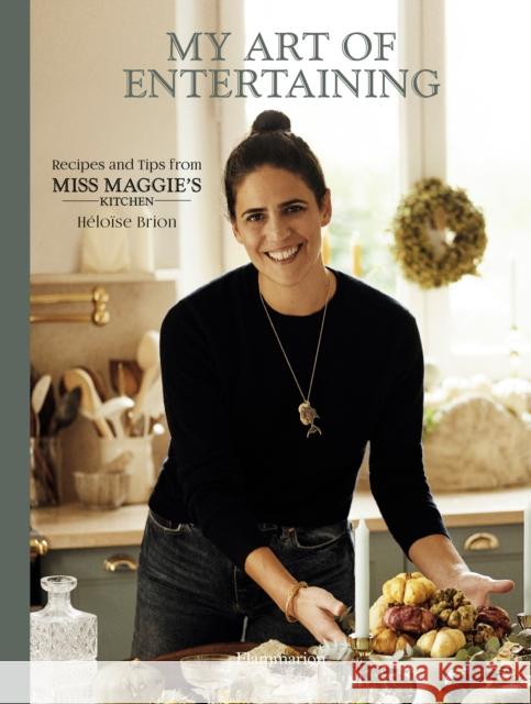 My Art of Entertaining: Recipes and Tips from Miss Maggie's Kitchen H Brion Christophe Rou 9782080248541 Editions Flammarion