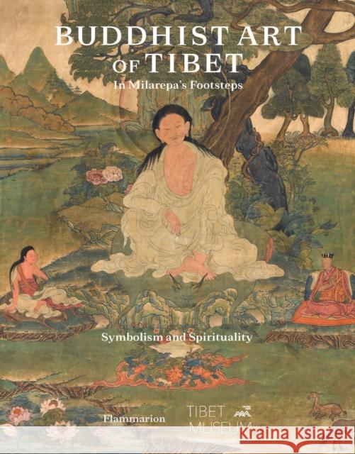 Buddhist Art of Tibet: In Milarepa’s Footsteps, Symbolism and Spirituality Magali Jenny 9782080280947