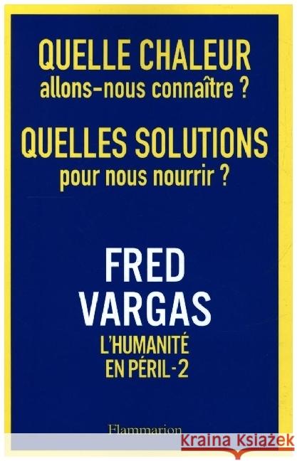 Quelle chaleur allons nous connaître ? Quelles solutions pour nous nourrir ? Vargas, Fred 9782080286550 Flammarion SA