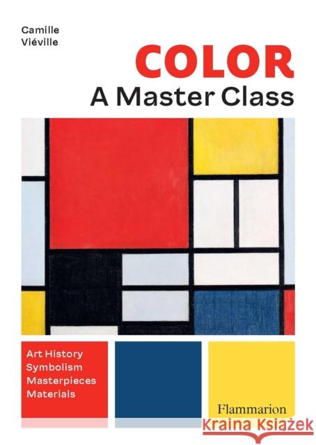 Colour: A Masterclass: Art History · Symbolism · Masterpieces  · Materials Camille Vieville 9782080422002 Editions Flammarion
