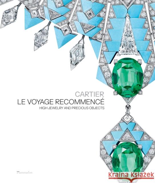 Cartier: Le Voyage Recommence: High Jewelry and Precious Objects Helene Kelmachter 9782080430533 Editions Flammarion