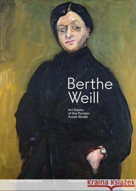 Berthe Weill: Art Dealer of the Parisian Avant-Garde Ambre Gauthier 9782080447203 Editions Flammarion