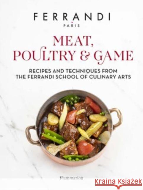 Meat, Poultry & Game: Recipes and Techniques from the Ferrandi School of Culinary Arts FERRANDI Paris 9782080456816 Editions Flammarion