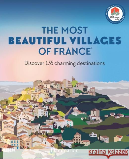 The Most Beautiful Villages of France: Discover 176 Charming Destinations Les Plus Beaux Villages de France 9782080462558 Editions Flammarion