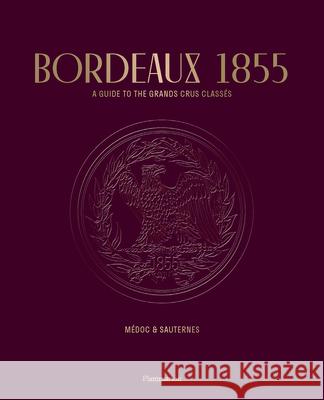 Bordeaux 1855: A Guide to the Grands Crus Class?s, M?doc & Sauternes Conseil Des Grands Crus Class?s          St?phane Bern 9782080471512 Flammarion-Pere Castor