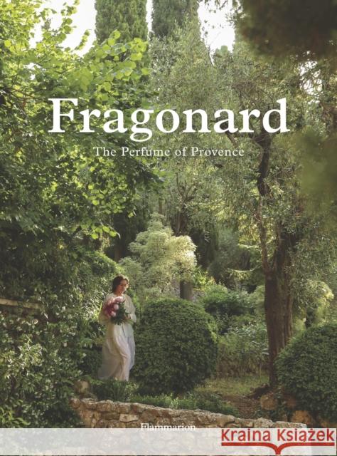 Fragonard: The Parfume of Provence Alain Stella 9782080497956 Flammarion-Pere Castor
