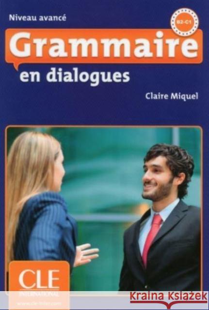 Grammaire en dialogues Niveau avance (B2/C1) - Livre + CD Claire Miquel 9782090380613