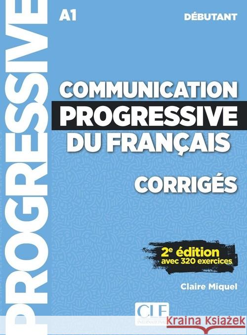 Communication progressive du francais: Niveau debutant (A1) - Corriges Claire Miquel 9782090384468 Cle International