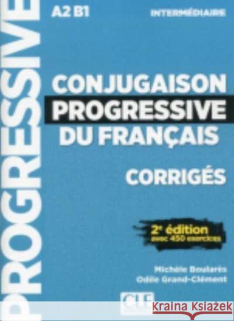 Conjugaison progressive du francais - Niveau intermediaire (A2/B1) - Corriges Odile Grand-Clement 9782090384512 Cle International