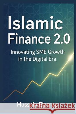 Islamic Finance 2.0: Innovating SME Growth in the Digital Era Hussein Elasrag 9782094167999
