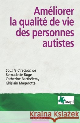 Am?liorer la qualit? de vie des personnes autistes Bernadette Rog? Catherine Barth?l?my Ghislain Magerotte 9782100510306 Dunod
