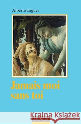 Jamais moi sans toi - Psychanalyse des liens intersubjectifs: Psychanalyse des liens intersubjectifs Eiguer, Alberto 9782100517145 Dunod