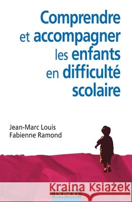 Comprendre et accompagner les enfants en difficulté scolaire Louis, Jean-Marc, Ramond, Fabienne 9782100523030 Dunod
