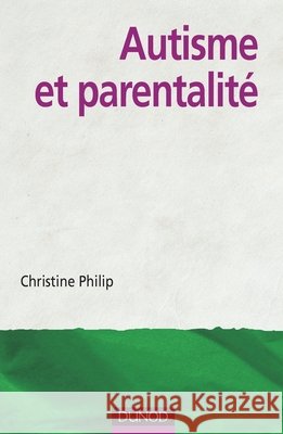 Autisme et parentalité Philip, Christine 9782100526611 Dunod