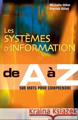 Les syst?mes d' Information de A ? Z Michelle Gillet Patrick Gillet 9782100548958 Dunod
